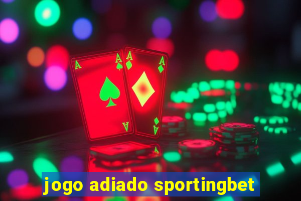 jogo adiado sportingbet